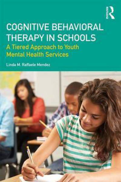 Cover for Raffaele Mendez, Linda (University of South Florida) · Cognitive Behavioral Therapy in Schools: A Tiered Approach to Youth Mental Health Services (Hardcover Book) (2016)