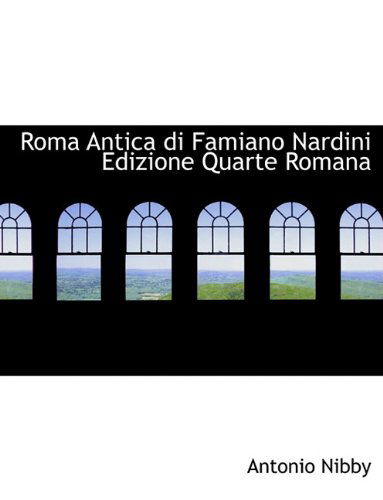 Cover for Antonio Nibby · Roma Antica Di Famiano Nardini Edizione Quarte Romana (Paperback Book) [Italian edition] (2010)