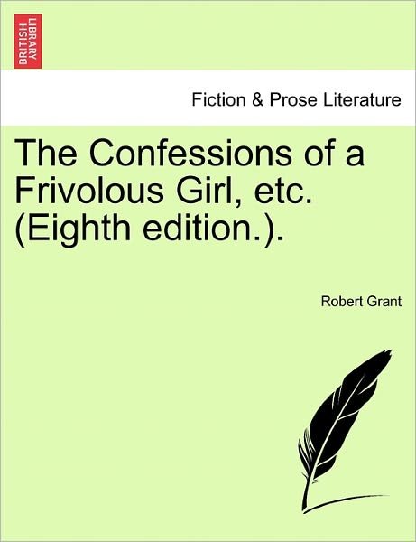 Cover for Robert Grant · The Confessions of a Frivolous Girl, Etc. (Eighth Edition.). (Pocketbok) (2011)