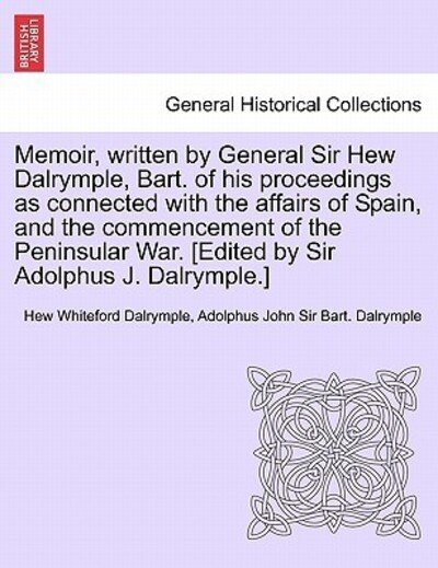 Cover for Hew Whiteford Dalrymple · Memoir, Written by General Sir Hew Dalrymple, Bart. of His Proceedings As Connected with the Affairs of Spain, and the Commencement of the Peninsular (Taschenbuch) (2011)