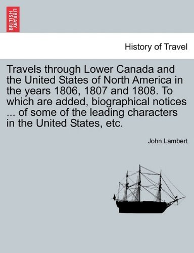 Travels Through Lower Canada and the United States of North America in the Years 1806, 1807 and 1808. to Which Are Added, Biographical Notices ... of - John Lambert - Bøger - British Library, Historical Print Editio - 9781241491475 - 25. marts 2011