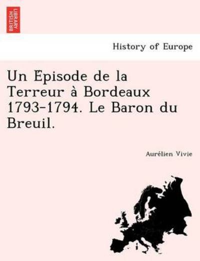 Cover for Aure Lien Vivie · Un E Pisode De La Terreur a Bordeaux 1793-1794. Le Baron Du Breuil. (Pocketbok) (2012)