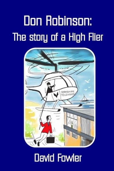 Don Robinson- the Story of a High Flier - David Fowler - Books - lulu.com - 9781291847475 - July 13, 2015