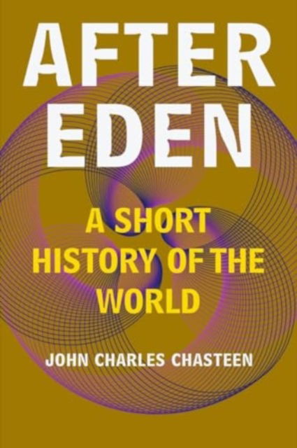 After Eden: A Short History of the World - Chasteen, John Charles (University of North Carolina, Chapel Hill) - Books - WW Norton & Co - 9781324086475 - October 15, 2024