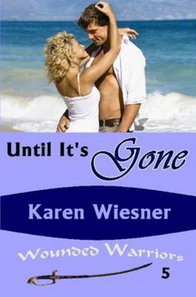 Cover for Karen Wiesner · Until It's Gone, Book 5 of the Wounded Warriors Series (Paperback Book) (2015)