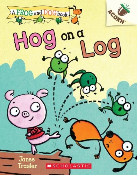 Cover for Janee Trasler · Hog on a Log: An Acorn Book (A Frog and Dog Book #3) - Frog and Dog (Paperback Book) (2020)