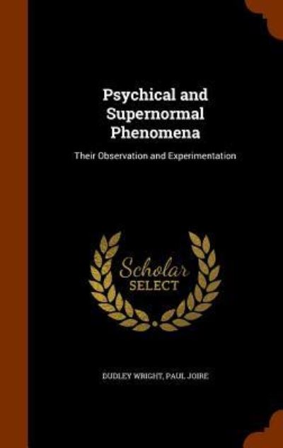 Psychical and Supernormal Phenomena - Dudley Wright - Books - Arkose Press - 9781344969475 - October 20, 2015