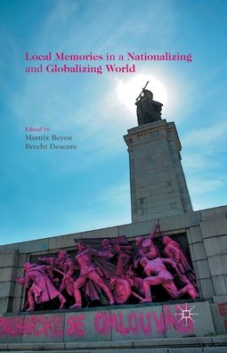 Local Memories in a Nationalizing and Globalizing World (Paperback Book) [1st ed. 2015 edition] (2015)