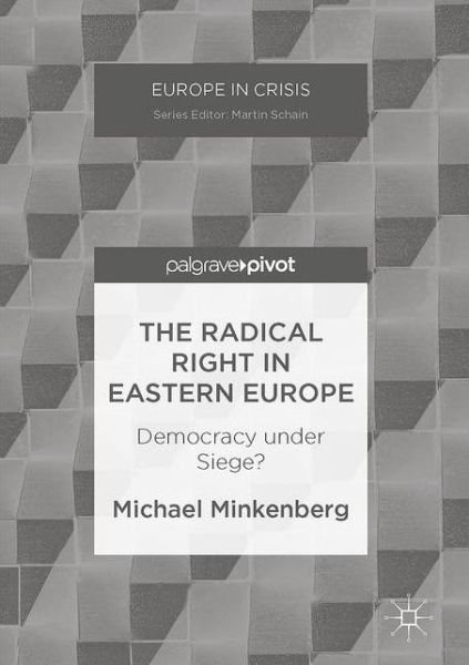 Cover for Michael Minkenberg · The Radical Right in Eastern Europe: Democracy under Siege? - Europe in Crisis (Innbunden bok) [1st ed. 2017 edition] (2017)