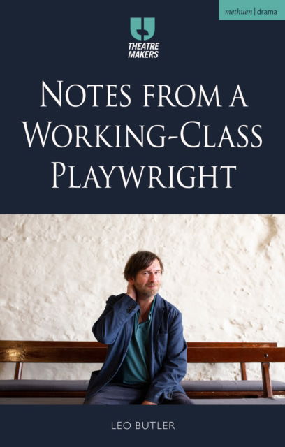 Cover for Leo Butler · Notes from a Working-Class Playwright - Theatre Makers (Hardcover Book) (2025)