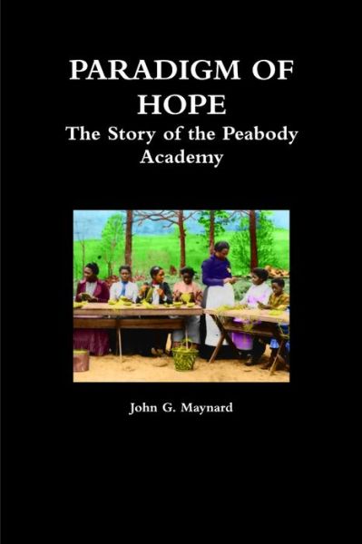 Cover for John Maynard · Paradigm of Hope - the Story of the Peabody Academy (Book) (2015)