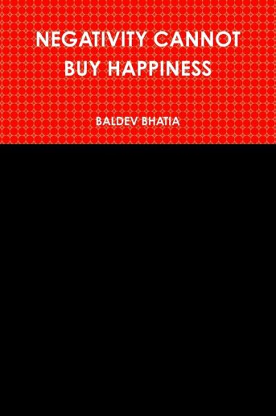 Cover for Baldev Bhatia · Negativity Cannot Buy Happiness (Paperback Book) (2017)