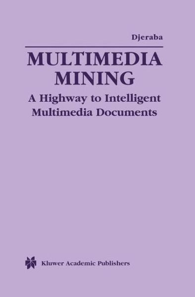 Cover for Chabane Djeraba · Multimedia Mining: a Highway to Intelligent Multimedia Documents - Multimedia Systems and Applications (Hardcover Book) (2002)