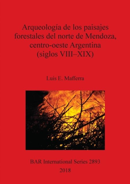 Cover for Luis E. Mafferra · Arqueología de los paisajes forestales del norte de Mendoza, centro-oeste Argentina (Paperback Book) (2018)