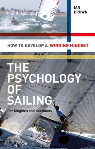 Cover for Ian Brown · The Psychology of Sailing for Dinghies and Keelboats: How to Develop a Winning Mindset (Paperback Bog) (2010)