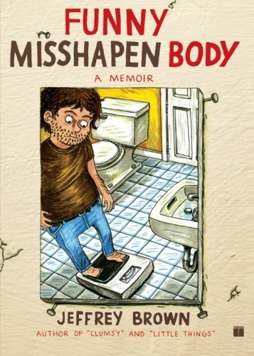 Cover for Jeffrey Brown · Funny Misshapen Body: A Memoir (Pocketbok) [Original edition] (2009)