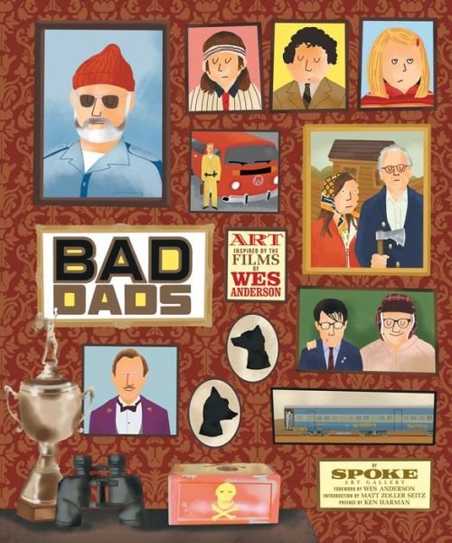 Cover for Spoke Art Gallery · The Wes Anderson Collection: Bad Dads: Art Inspired by the Films of Wes Anderson (Hardcover Book) (2016)