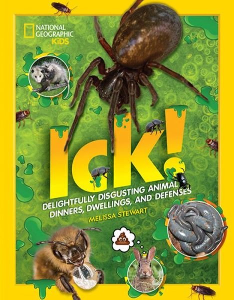 ICK!: Delightfully Disgusting Animal Dinners, Dwellings, and Defenses - Melissa Stewart - Bøker - National Geographic - 9781426337475 - 23. juni 2020