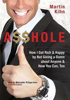 Cover for Martin · Asshole: How I Got Rich &amp; Happy by Not Giving a Damn About Anyone and How You Can, Too (Audiobook (CD)) [Unabridged edition] (2008)