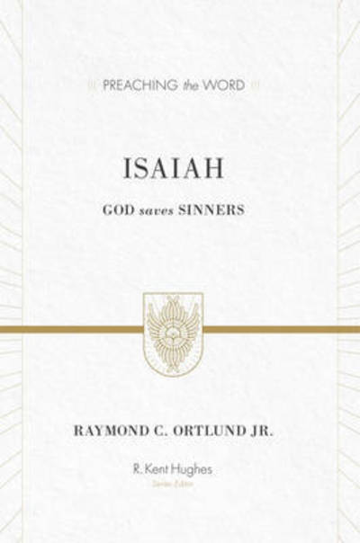 Cover for Ray Ortlund · Isaiah: God Saves Sinners (Redesign) - Preaching the Word (Hardcover Book) [Redesign edition] (2012)