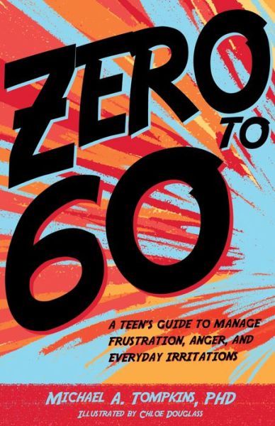 Cover for Michael A. Tompkins · Zero to 60: A Teen’s Guide to Manage Frustration, Anger, and Everyday Irritations (Hardcover Book) (2020)