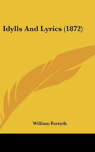 Cover for William Forsyth · Idylls and Lyrics (1872) (Hardcover Book) (2008)