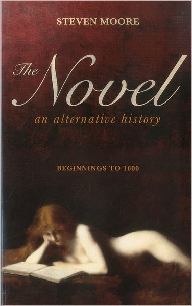 Cover for Moore, Dr Steven (Independent Scholar, USA) · The Novel: An Alternative History: Beginnings to 1600 (Paperback Book) (2011)