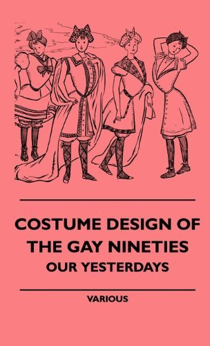 Cover for Costume Design of the Gay Nineties - Our Yesterdays (Hardcover Book) (2010)
