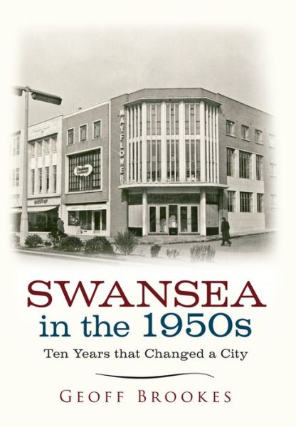 Swansea in the 1950s: Ten Years that Changed a City - Ten Years that Changed a City - Geoff Brookes - Libros - Amberley Publishing - 9781445639475 - 15 de septiembre de 2015