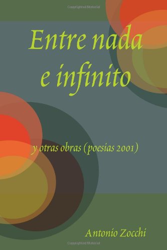 Cover for Antonio Zocchi · Entre Nada E Infinito Y Otras Obras (Poesias 2001) (Spanish Edition) (Paperback Book) [Spanish edition] (2011)