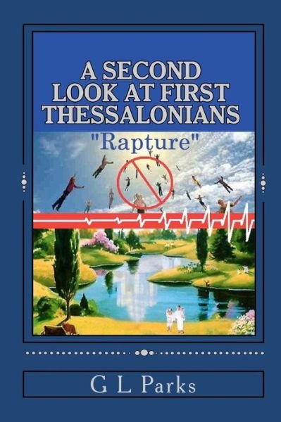 A Second Look at First Thessalonians: Rapture - G L Parks - Books - Createspace - 9781451582475 - April 13, 2010