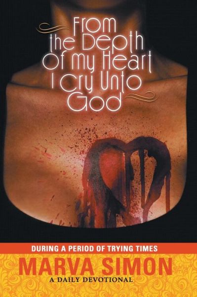 Cover for Marva Simon · From the Depth of My Heart I Cry Unto God: During a Period of Trying Times (Paperback Book) (2013)