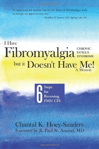 Cover for Chantal K Hoey-Sanders · I Have Fibromyalgia / Chronic Fatigue Syndrome, But It Doesn't Have Me! a Memoir: Six Steps for Reversing Fms/ Cfs (Paperback Book) (2011)
