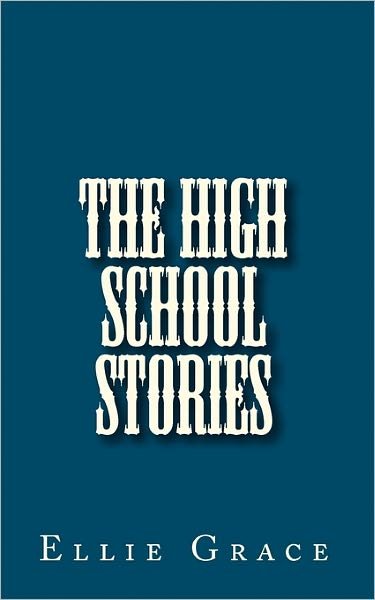 Cover for Ellie Grace · The High School Stories (Pocketbok) (2010)