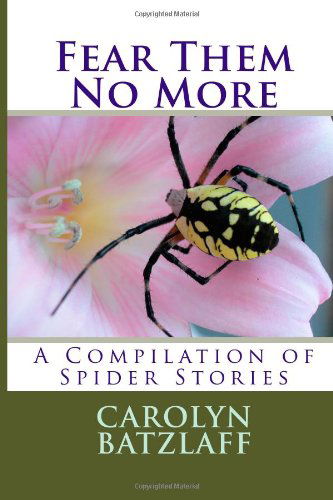 Cover for Carolyn Batzlaff · Fear Them No More: a Compilation of Spider Stories (Paperback Book) (2011)