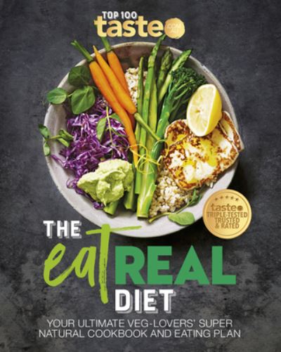 Cover for Taste. Com. Au · The Eat Real Diet: Your ultimate veg-lovers super-natural cookbook and eating plan (Paperback Book) (2022)