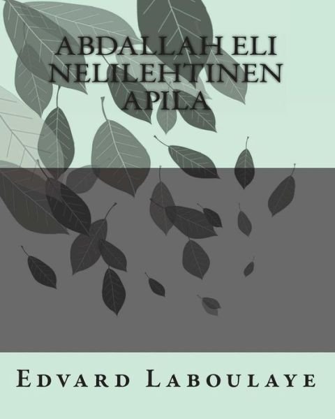 Cover for Edvard Laboulaye · Abdallah Eli Nelilehtinen Apila (Paperback Bog) (2011)