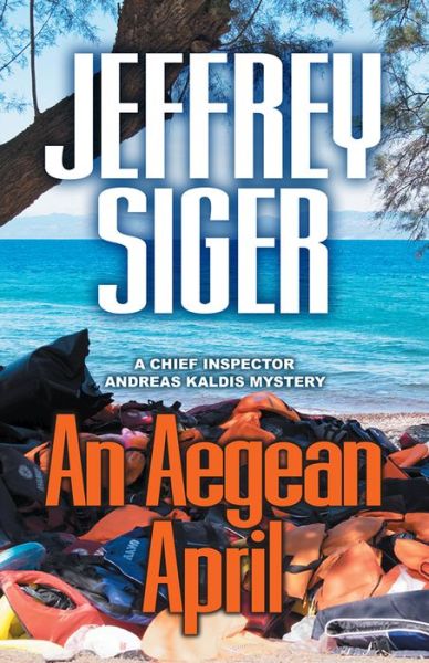 Cover for Jeffrey Siger · An Aegean April - Chief Inspector Andreas Kaldis Mysteries (Taschenbuch) [First edition. edition] (2018)