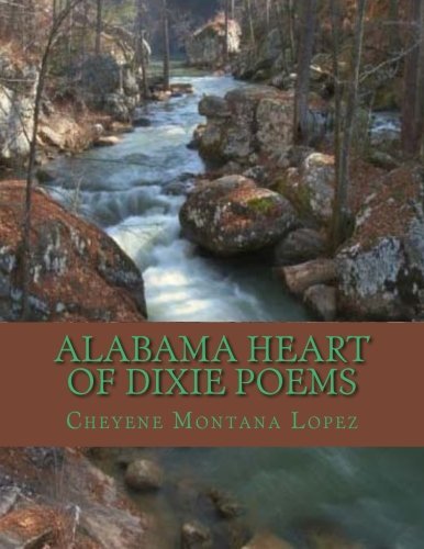 Cover for Cheyene Montana Lopez · Alabama Heart of Dixie Poems: Where Stars Rise and Fall Upon Alabama (Paperback Bog) [Lrg edition] (2012)