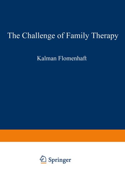 Cover for Kalman Flomenhaft · The Challenge of Family Therapy: A Dialogue for Child Psychiatric Educators - The Downstate series of research in psychiatry and psychology (Paperback Book) [Softcover reprint of the original 1st ed. 1980 edition] (2012)