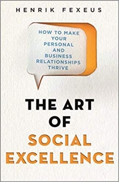 Cover for Henrik Fexeus · The Art of Social Excellence: How to Make Your Personal and Business Relationships Thrive (Paperback Book) (2020)