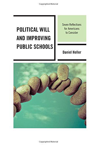 Cover for Daniel Heller · Political Will and Improving Public Schools: Seven Reflections for Americans to Consider (Paperback Book) (2014)
