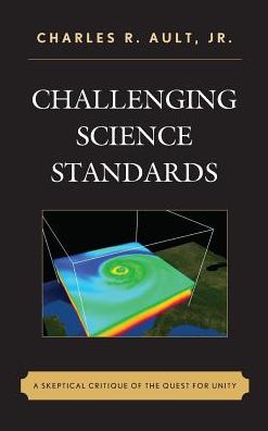 Cover for Charles R. Ault · Challenging Science Standards: A Skeptical Critique of the Quest for Unity (Hardcover Book) (2015)