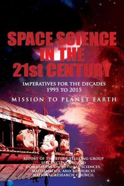 Space Science in the Twenty-first Century: Imperatives for the Decades 1995 to 2015: Mission to Planet Earth - Task Group on Earth Sciences - Kirjat - Createspace - 9781478338475 - maanantai 30. heinäkuuta 2012