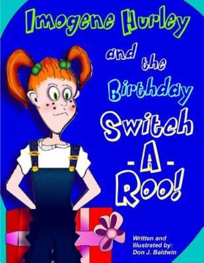 Cover for Mr Don J Baldwin · Imogene Hurley &amp; the Birthday Switch-a-roo! (Paperback Book) (2013)