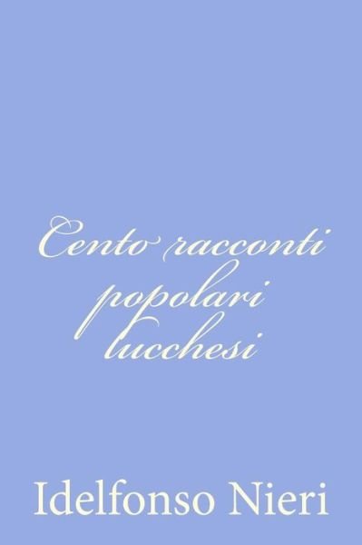 Cover for Idelfonso Nieri · Cento Racconti Popolari Lucchesi (Paperback Book) (2012)