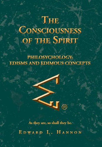 Cover for Edward L. Hannon · The Consciousness of the Spirit: Philosychology: Edisms and Edimous Concepts (Hardcover Book) (2012)