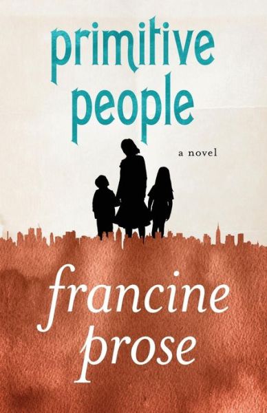 Primitive People: A Novel - Francine Prose - Books - Open Road Media - 9781480445475 - November 26, 2013