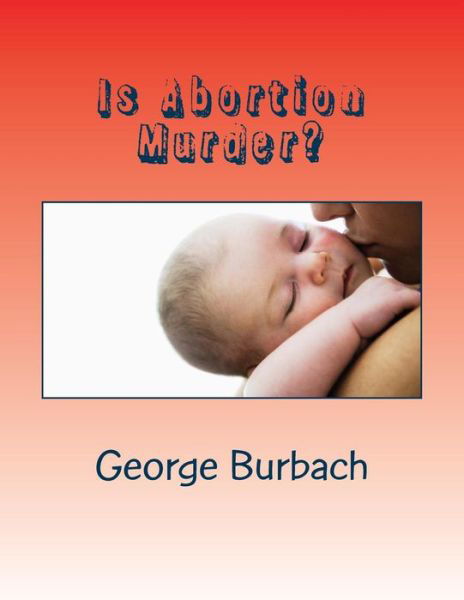 Cover for George Burbach · Is Abortion Murder?: Respecting Human Life (Paperback Book) (2013)