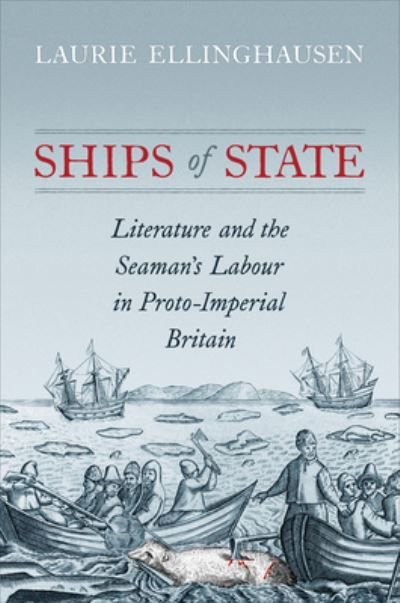 Cover for Laurie Ellinghausen · Ships of State: Literature and the Seaman's Labour in Proto-Imperial Britain (Hardcover Book) (2024)